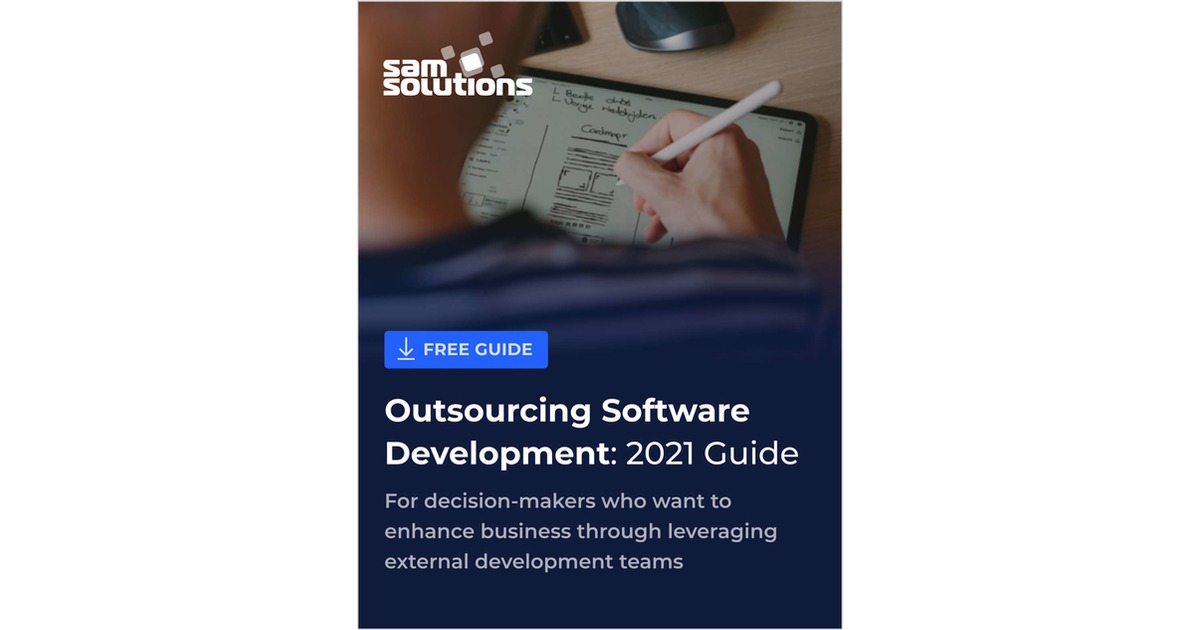 Outsourcing Software Development: 2021 Guide for Decision-Makers
