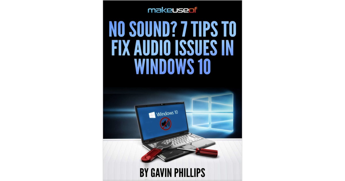 No Sound? 7 Tips to Fix Audio Issues in Windows 10