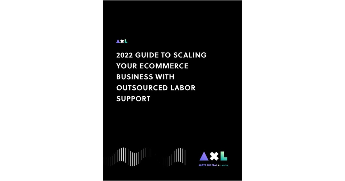 2022 Guide to Scaling Your Ecommerce Business with Outsourced Labor Support