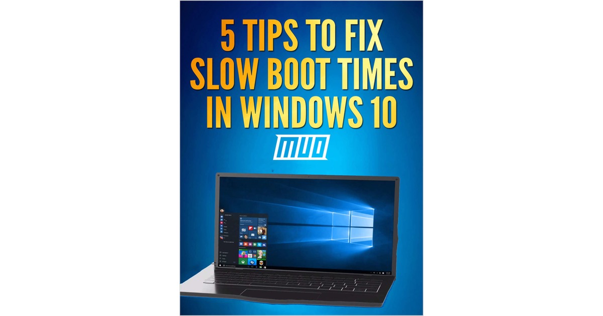 5 Tips to Fix Slow Boot Times in Windows 10