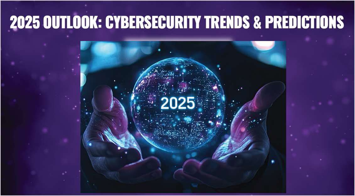 2025 Outlook: Cybersecurity Trends & Predictions