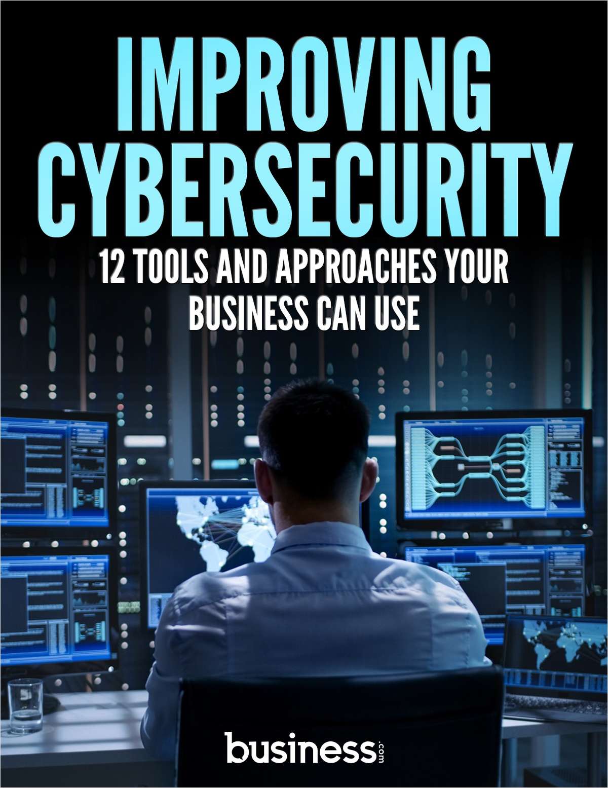 Improving Cybersecurity - 12 Tools and Approaches Your Business Can Use